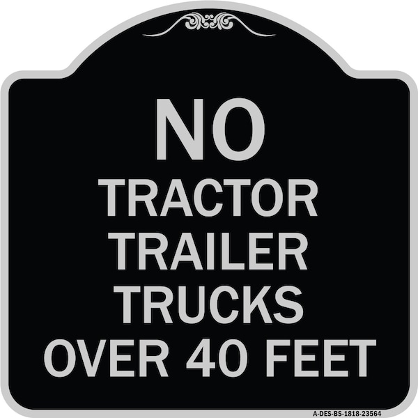 Signmission No Tractor Trailer Trucks Over 40 Feet Heavy-Gauge Aluminum Architectural Sign, 18" H, BS-1818-23564 A-DES-BS-1818-23564 - main